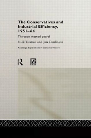 Cover of The Conservatives and Industrial Efficiency, 1951-1964