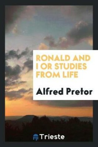 Cover of Ronald and I or Studies from Life