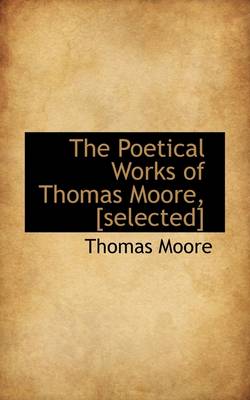 Book cover for The Poetical Works of Thomas Moore, [Selected]