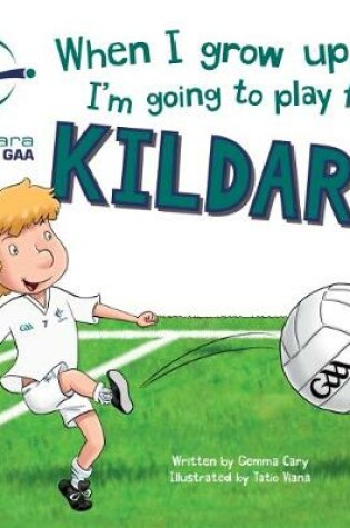 Cover of When I Grow Up, I'm Going to Play for Kildare