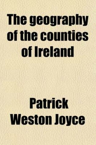 Cover of The Geography of the Counties of Ireland