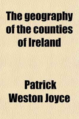 Book cover for The Geography of the Counties of Ireland