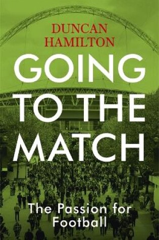 Cover of Going to the Match: The Passion for Football