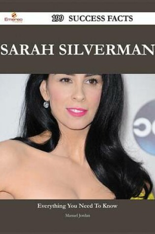 Cover of Sarah Silverman 199 Success Facts - Everything You Need to Know about Sarah Silverman