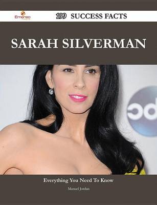 Book cover for Sarah Silverman 199 Success Facts - Everything You Need to Know about Sarah Silverman