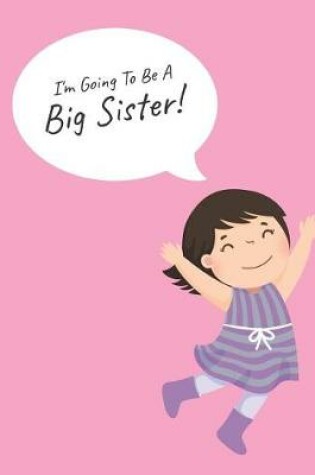 Cover of I'm Going To Be A Big Sister