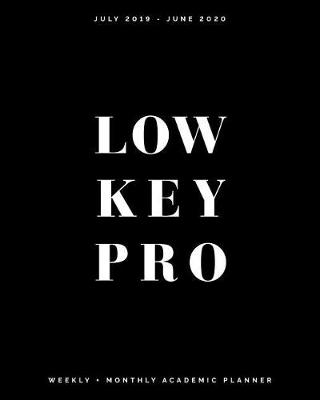 Book cover for Low Key PRO July 2019 - June 2020 Weekly + Monthly Academic Planner