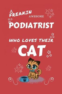 Book cover for A Freakin Awesome Podiatrist Who Loves Their Cat