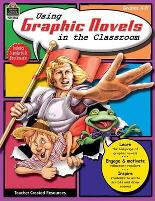 Book cover for Using Graphic Novels in the Classroom, Grades 4-8