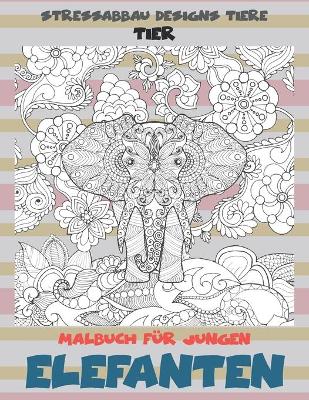 Cover of Malbuch fur Jungen - Stressabbau Designs Tiere - Tier - Elefanten