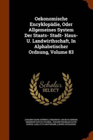 Cover of Oekonomische Encyklopadie, Oder Allgemeines System Der Staats- Stadt- Haus- U. Landwirthschaft, in Alphabetischer Ordnung, Volume 83