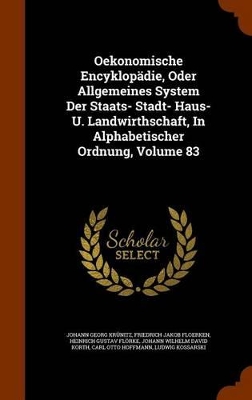 Book cover for Oekonomische Encyklopadie, Oder Allgemeines System Der Staats- Stadt- Haus- U. Landwirthschaft, in Alphabetischer Ordnung, Volume 83