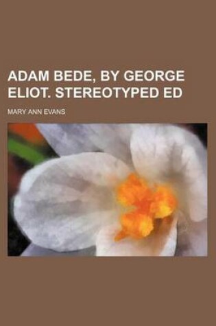 Cover of Adam Bede, by George Eliot. Stereotyped Ed