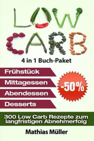 Cover of Low Carb Rezepte ohne Kohlenhydrate - 300 Low Carb Rezepte zum langfristigen Abnehmerfolg