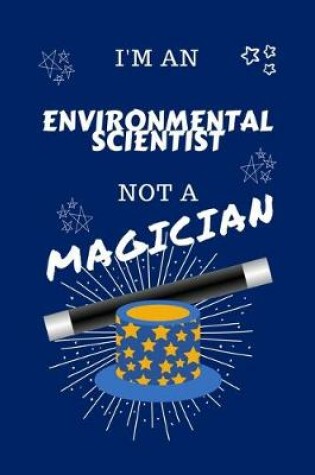 Cover of I'm An Environmental Scientist Not A Magician