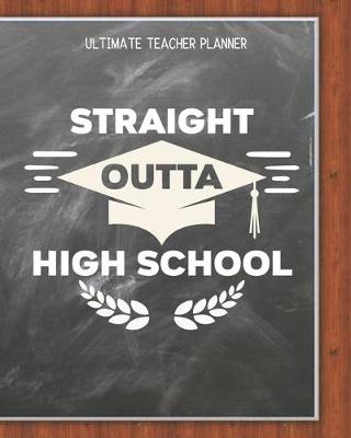 Book cover for Straight Outta High School - Ultimate Teacher Planner