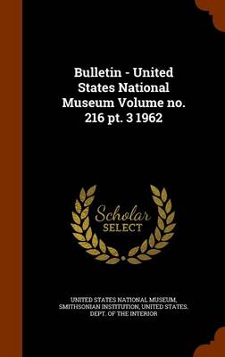 Book cover for Bulletin - United States National Museum Volume No. 216 PT. 3 1962