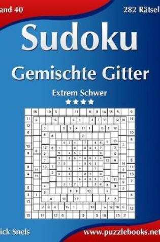 Cover of Sudoku Gemischte Gitter - Extrem Schwer - Band 40 - 282 Rätsel