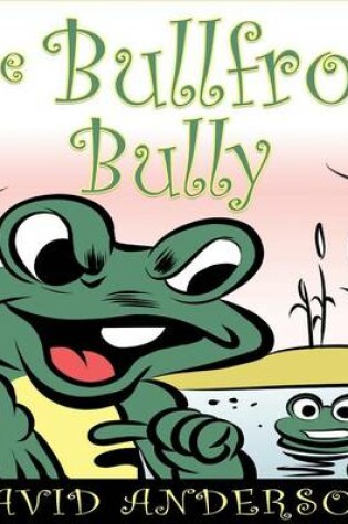 Cover of The Bullfrog Bully