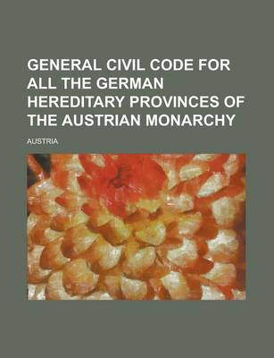 Book cover for General Civil Code for All the German Hereditary Provinces of the Austrian Monarchy