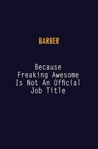 Cover of Barber Because Freaking Awesome is not An Official Job Title