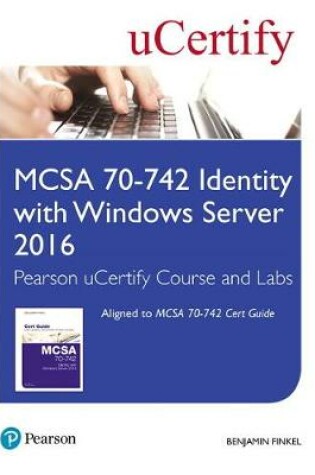 Cover of MCSA 70-742 Identity with Windows Server 2016 Pearson uCertify Course and Labs Student Access Card