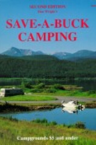 Cover of Save-a-Buck Camping; the Only Guide to Low Cost Campgrounds with Overnight Fees of $4 and under