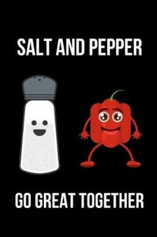 Cover of Salt and Pepper Go Great Together