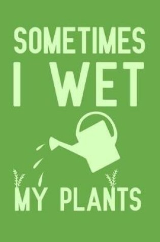 Cover of Sometimes I Wet My Plants