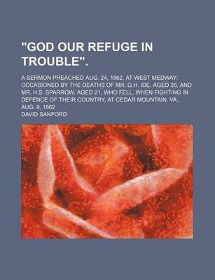 Book cover for God Our Refuge in Trouble.; A Sermon Preached Aug. 24, 1862t West Medway Occasioned by the Deaths of Mr. G.H. Ideged 26nd Mr. H.S. Sparrow