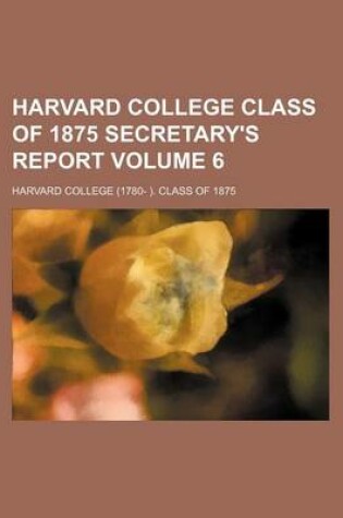 Cover of Harvard College Class of 1875 Secretary's Report Volume 6