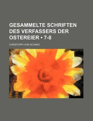 Book cover for Gesammelte Schriften Des Verfassers Der Ostereier (7-8)