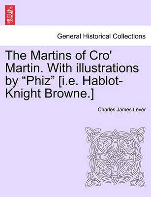 Book cover for The Martins of Cro' Martin. with Illustrations by Phiz [I.E. Hablot-Knight Browne.]