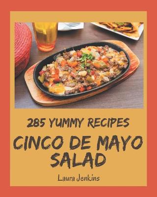 Book cover for 285 Yummy Cinco de Mayo Salad Recipes