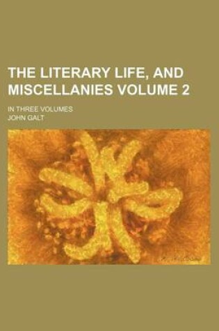 Cover of The Literary Life, and Miscellanies Volume 2; In Three Volumes