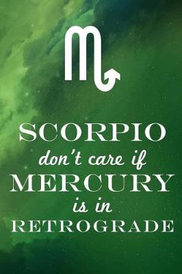Book cover for Scorpio Don't Care If Mercury Is in Retrograde
