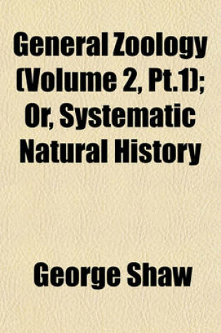 Cover of General Zoology (Volume 2, PT.1); Or, Systematic Natural History