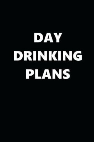 Cover of 2020 Daily Planner Funny Humorous Day Drinking Plans 388 Pages