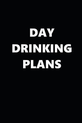 Book cover for 2020 Daily Planner Funny Humorous Day Drinking Plans 388 Pages