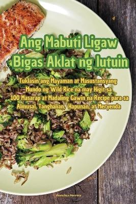 Cover of Ang Mabuti Ligaw Bigas Aklat ng lutuin