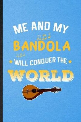 Cover of Me and My Bandola Will Conquer the World