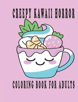 Book cover for Creepy Kawaii Horror Coloring Book for Adults