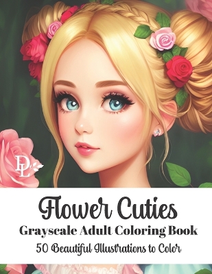 Book cover for Flower Cuties - Grayscale Adult Coloring Book