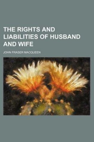 Cover of The Rights and Liabilities of Husband and Wife