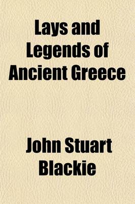 Book cover for Lays and Legends of Ancient Greece; With Other Poems