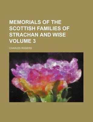 Book cover for Memorials of the Scottish Families of Strachan and Wise Volume 3
