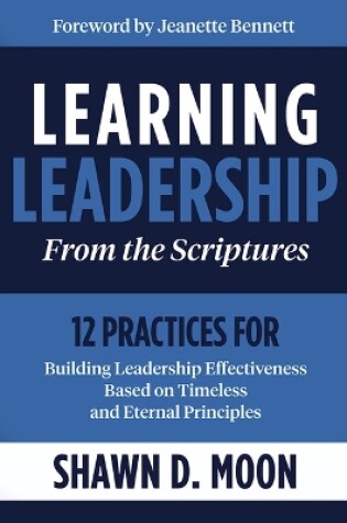 Cover of Learning Leadership from the Scriptures: 12 Practices for Building Leadership Effectiveness Based on Timeless and Eternal Principles