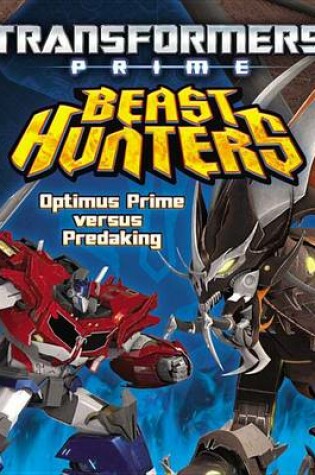Cover of Transformers Prime Beast Hunters: Optimus Prime Versus Predaking