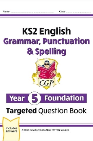 Cover of KS2 English Year 5 Foundation Grammar, Punctuation & Spelling Targeted Question Book w/Answers
