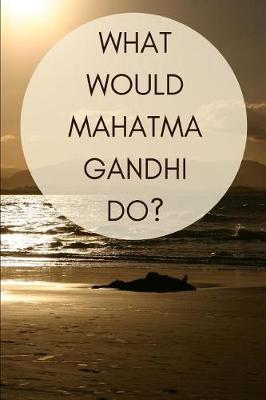 Book cover for What Would Mahatma Gandhi Do?